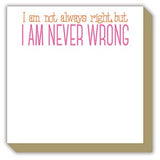I Am Never Wrong Luxe Notepad