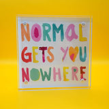 Normal Gets You Nowhere Acrylic Block